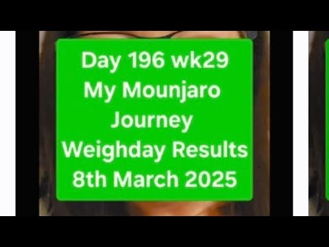 Day 196 Wk29 Weighday Results My Mounjaro Journey 8th March 2025