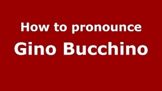 How to pronounce Gino Bucchino