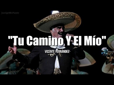 TU CAMINO Y EL MÍO - Vicente Fernández (LETRA)
