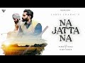 Na Jatta Na Official Video Laddi Chahal Parmish Verma Harp Farmer