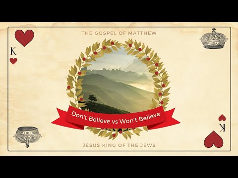 Matthew 11:16-30 || "The difference between "Don't Believe" and "Won't Believe""