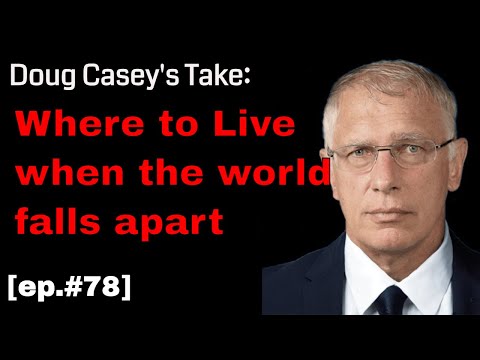 Doug Casey's Take [ep.#78] Where to go when the world falls apart