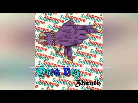 Zhenth - Otra Vez Prod. Kitsune
