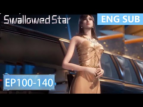 [Eng Sub] Swallowed Star 101-140  full episode