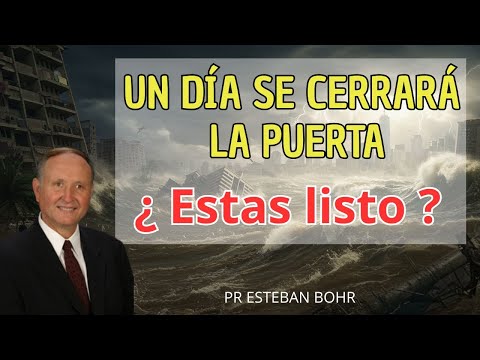 Un día se cerrará la puerta ¿ estas listo ? - Pr Esteban Bohr