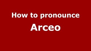 How to pronounce Arceo