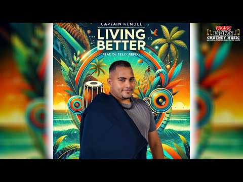 Captain Kendel - Living Better Live Dj Felix Refix (Chutney Soca 2025)