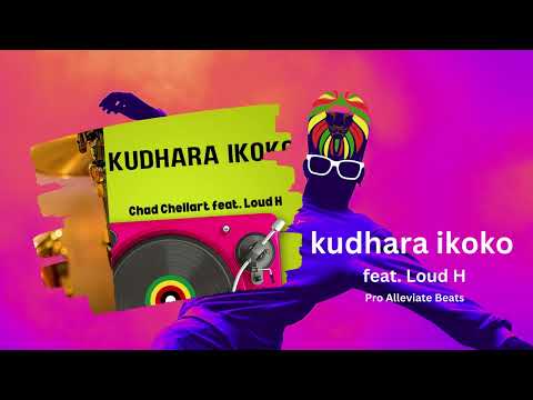 KUDHARA IKOKO - CHAD CHELLART feat. LOUD H (pro. ALLEVIATE BEATS)