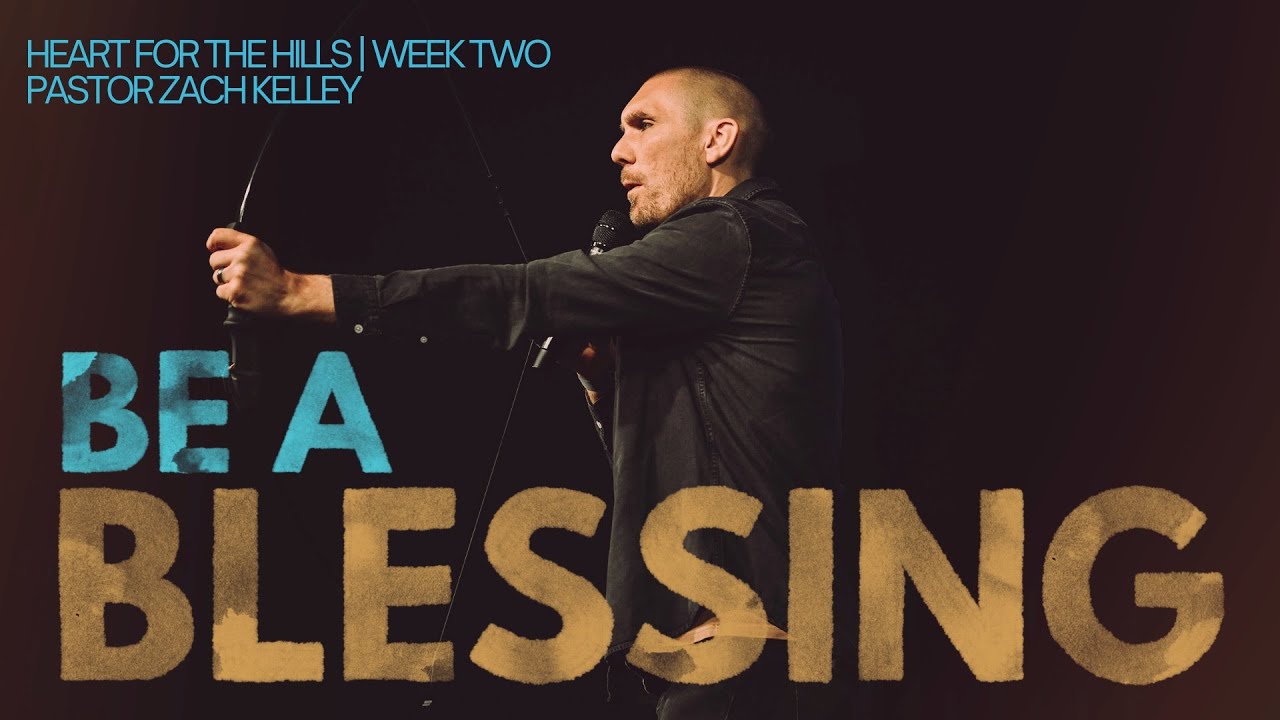 Be A Blessing | Heart for the Hills | Pastor Zach Kelley