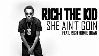 She Ain’t Going -Rich The Kid Ft. Rich Homie Quan (Sped Up)