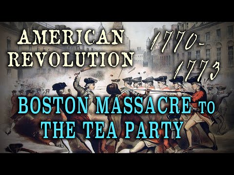 Boston Massacre (1770) to The Tea Party (1773) - History of the American Revolution