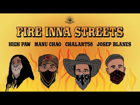 FIRE INNA STREETS: Manu Chao / Chalart58 & High Paw feat Josep Blanes
