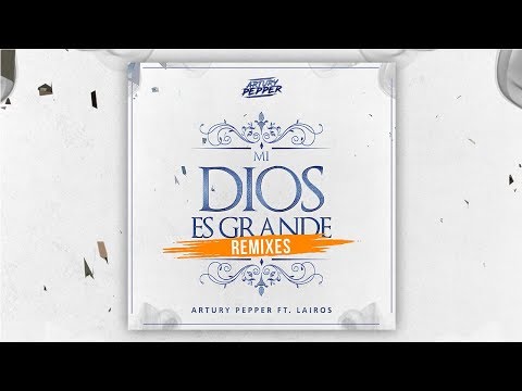 Artury Pepper, Lairos - Mi Dios Es Grande (DLMark Remix) Música Electrónica Cristiana