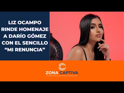 Liz Ocampo rinde homenaje a Darío Gómez con el sencillo “Mi Renuncia” - Zona Captiva | @Lizocampo.