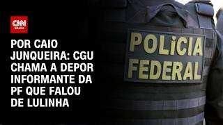 Vídeo: CGU chama a depor informante da PF que falou de Lulinha | CNN 360º