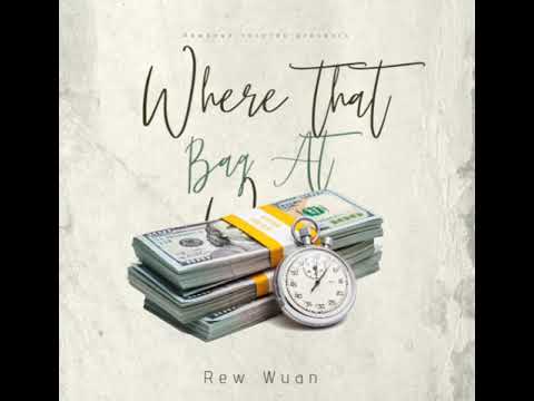 REW WAUN (Where that Bag At)