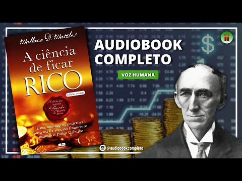 A CIÊNCIA DE FICAR RICO | WALLACE WATTLES - AUDIOBOOK COMPLETO