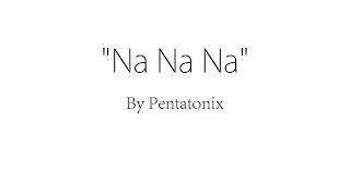 Na Na Na - Pentatonix (Lyrics)