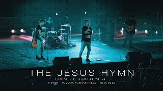 The Jesus Hymn - Daniel Hagen & The Awakening Band || OFFICIAL MUSIC VIDEO
