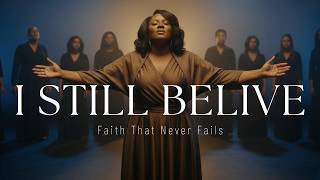 Download lagu I Still Believe | Powerful Gospel Worship Song for Faith, Hope & God’s Promises mp3
