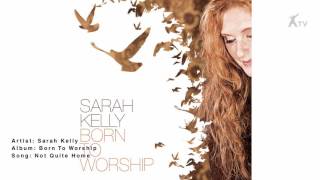 Sarah Kelly | Not Quite Home