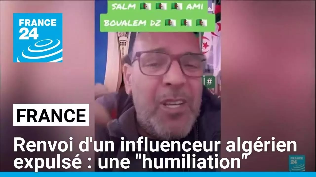 Renvoi d'un influenceur algérien expulsé : Paris dénonce une "humiliation" par Alger