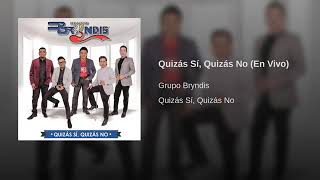 Grúpo Bryndis Quizás Si, Quizás No Andy Zuñiga