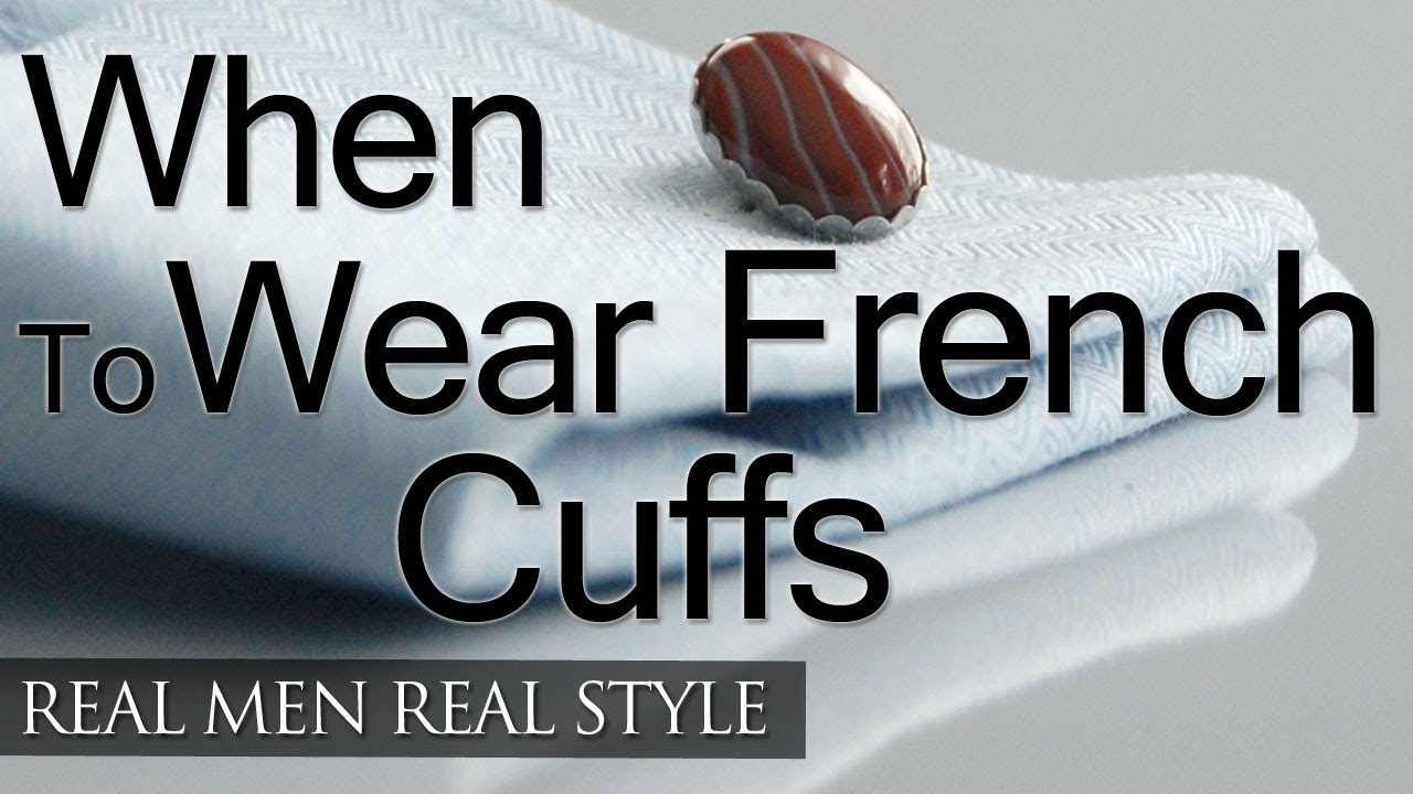 Watch video When To Wear French Cuff Dress Shirts - Man's Guide Wearing French Cuffs - French Cuffs Appropriate Now When To Wear French Cuff Dress Shirts - Man's Guide Wearing French Cuffs - French Cuffs Appropriate