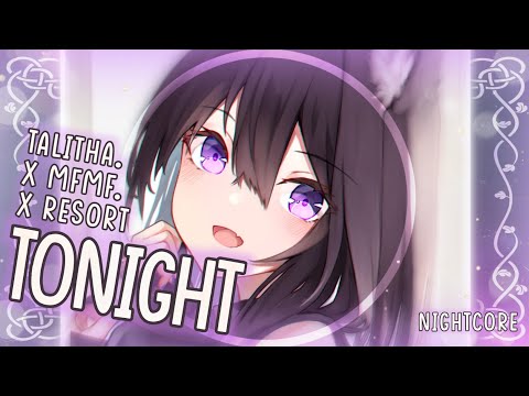 [Nightcore] ➳ Tonight - Talitha. x MFMF. x RESORT (Lyrics)