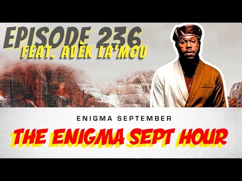 The Enigma Sept Hour Podcast -  EP. 236 feat. Avèk La’Mou