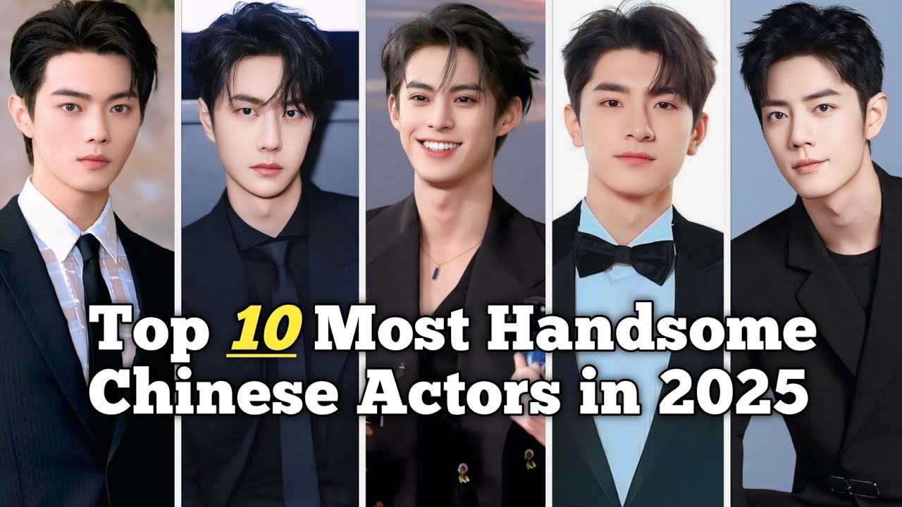Top 10 Most Handsome Chinese Actors 2025