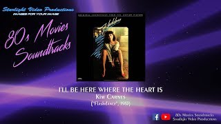 I&#39;ll Be Here Where The Heart Is - Kim Carnes (&quot;Flashdance&quot;, 1983)