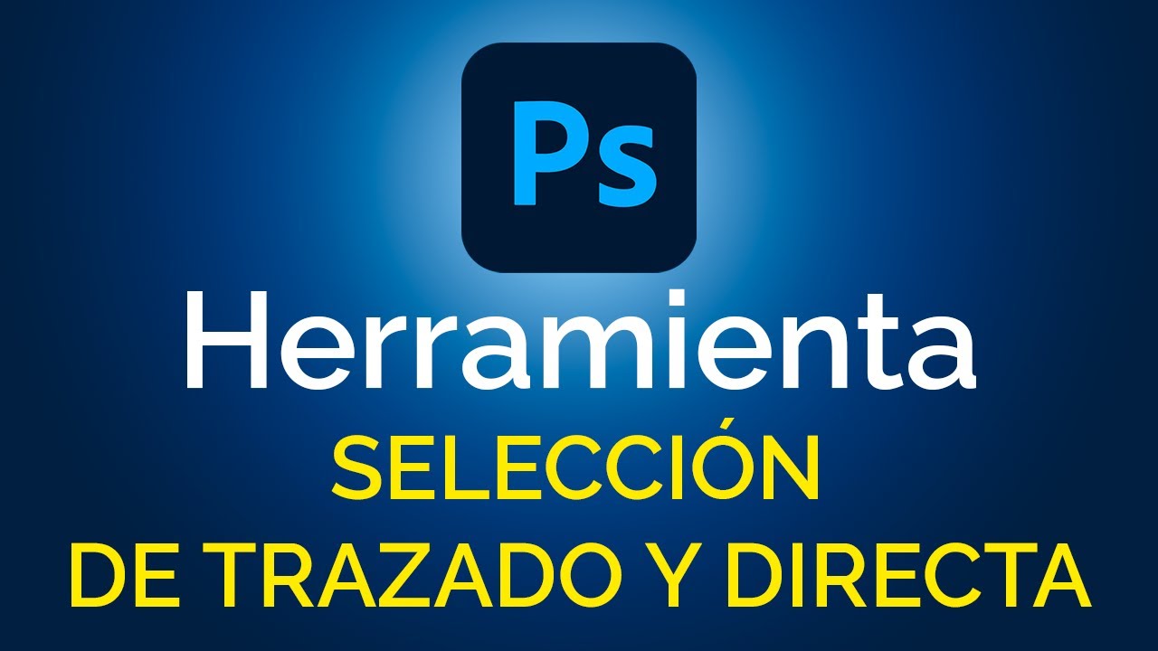 Herramienta SELECCIÓN DE TRAZADO Y SELECCIÓN DIRECTA en Photoshop