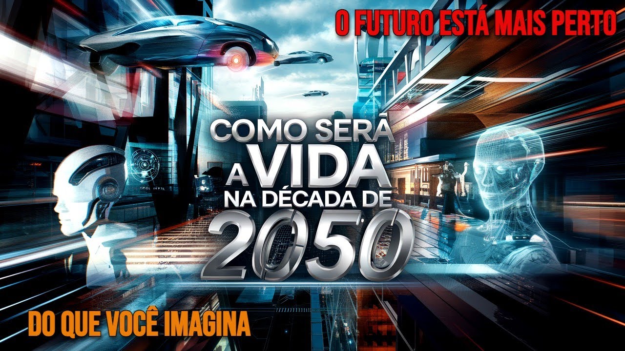 Uma Viagem ao Futuro    Como Será a Vida 2054