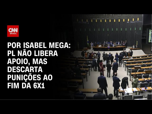 Fim da 6x1: PL não libera apoio, mas descarta punições | LIVE CNN