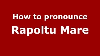 How to pronounce Rapoltu Mare