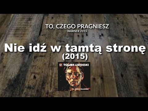 TOMEK LIPIŃSKI - Nie idź w tamtą stronę (2015) | Album "To, czego pragniesz" | Warner Music | 2015