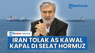 Iran Tegas Tolak Project Freedom AS Kawal Kapal di Selat Hormuz, Sebut Langgar Gencatan Senjata