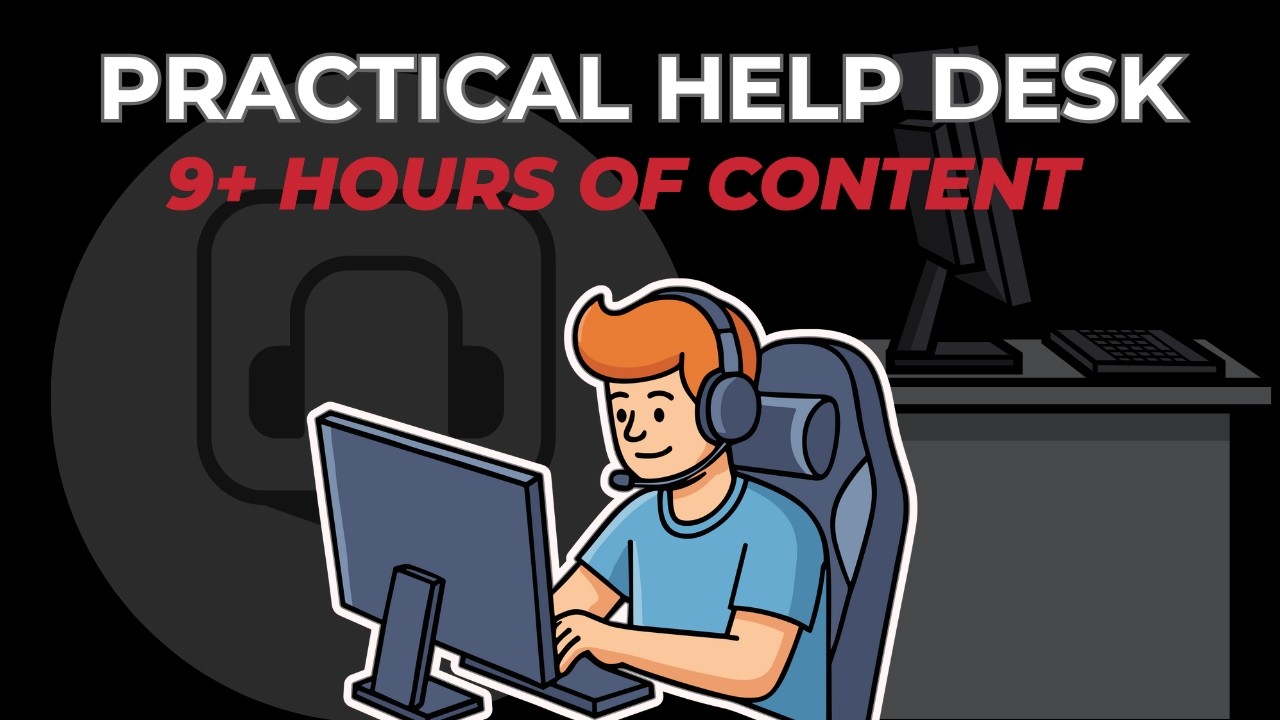 Practical Help Desk - Learn IT Fundamentals in 9 Hours