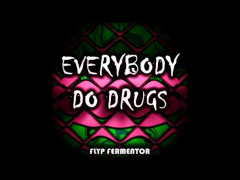 Flyp Fermentor - Everybody Do Drugs