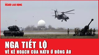 Nga tiết lộ về kế hoạch của NATO ở Đông Âu | Báo Người Lao Động