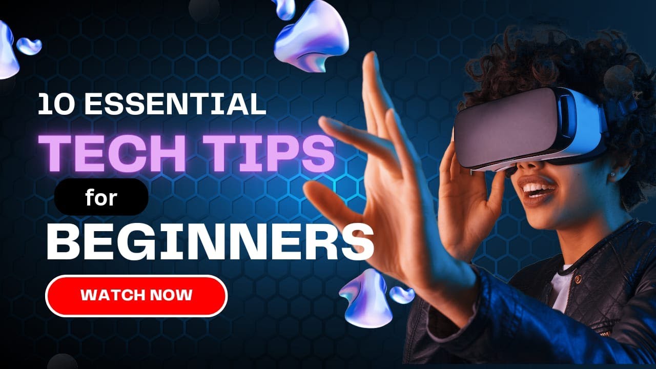 10 Essential Tech Tips for Beginners