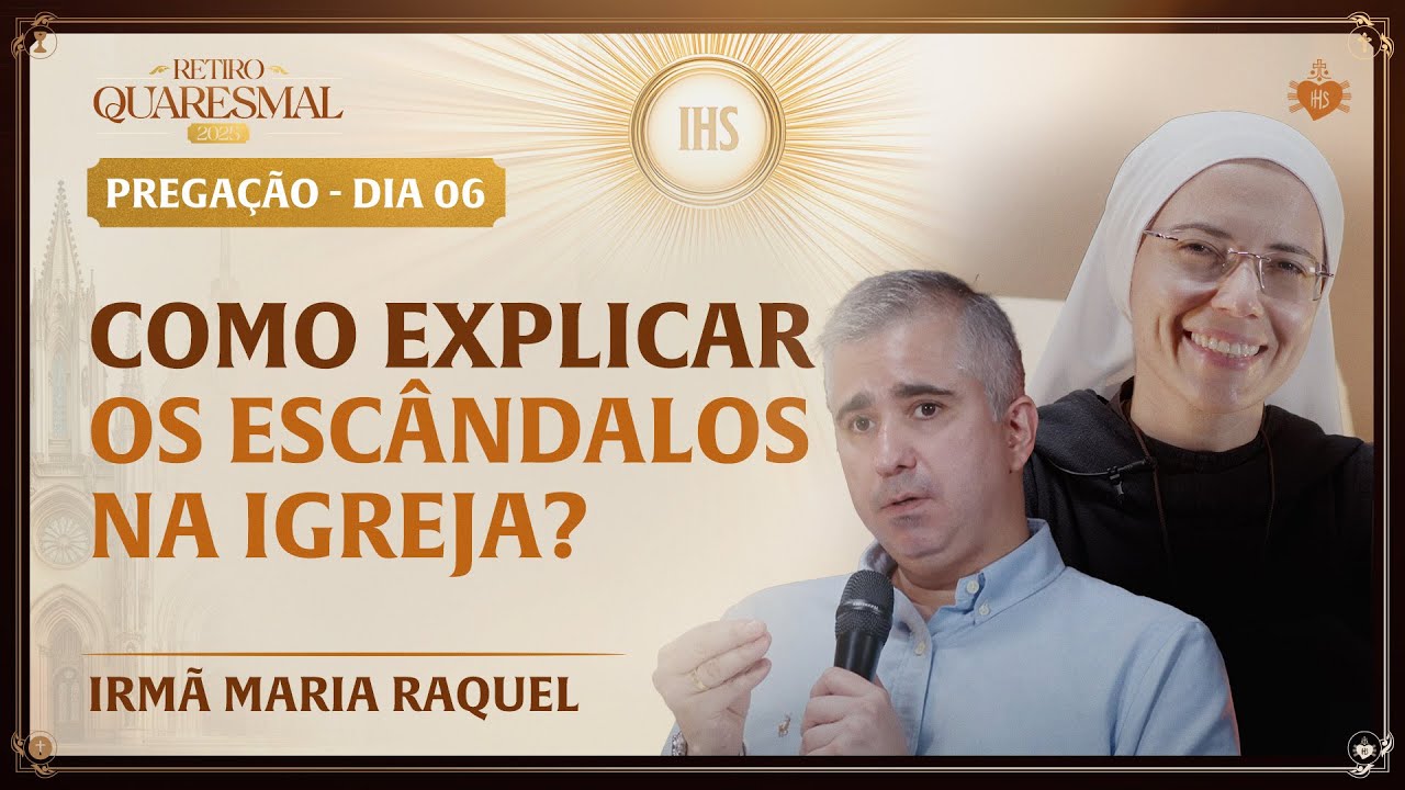 Como explicar os escândalos na igreja? - Quaresma da Igreja 6 dia | Irmã Maria Raquel
