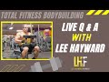 December 30 - LIVE Total Fitness Bodybuilding Q and A with Lee Hayward