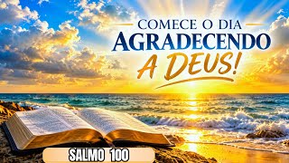 SENHOR, TE AGRADEÇO POR TODAS AS BÊNÇÃOS RECEBIDAS! Salmo 100.