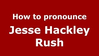 How to pronounce Jesse Hackley Rush