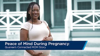 Peace of Mind During Pregnancy: Quanee's Connected MOM Story
