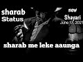 Short Sarab Status Alcohol Status Sharabi Shayari Sharab Status Full Screen Whatsapp Video