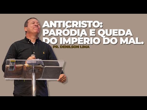 Anticristo: paródia e queda do império do mal || Pr. Denilson Lima