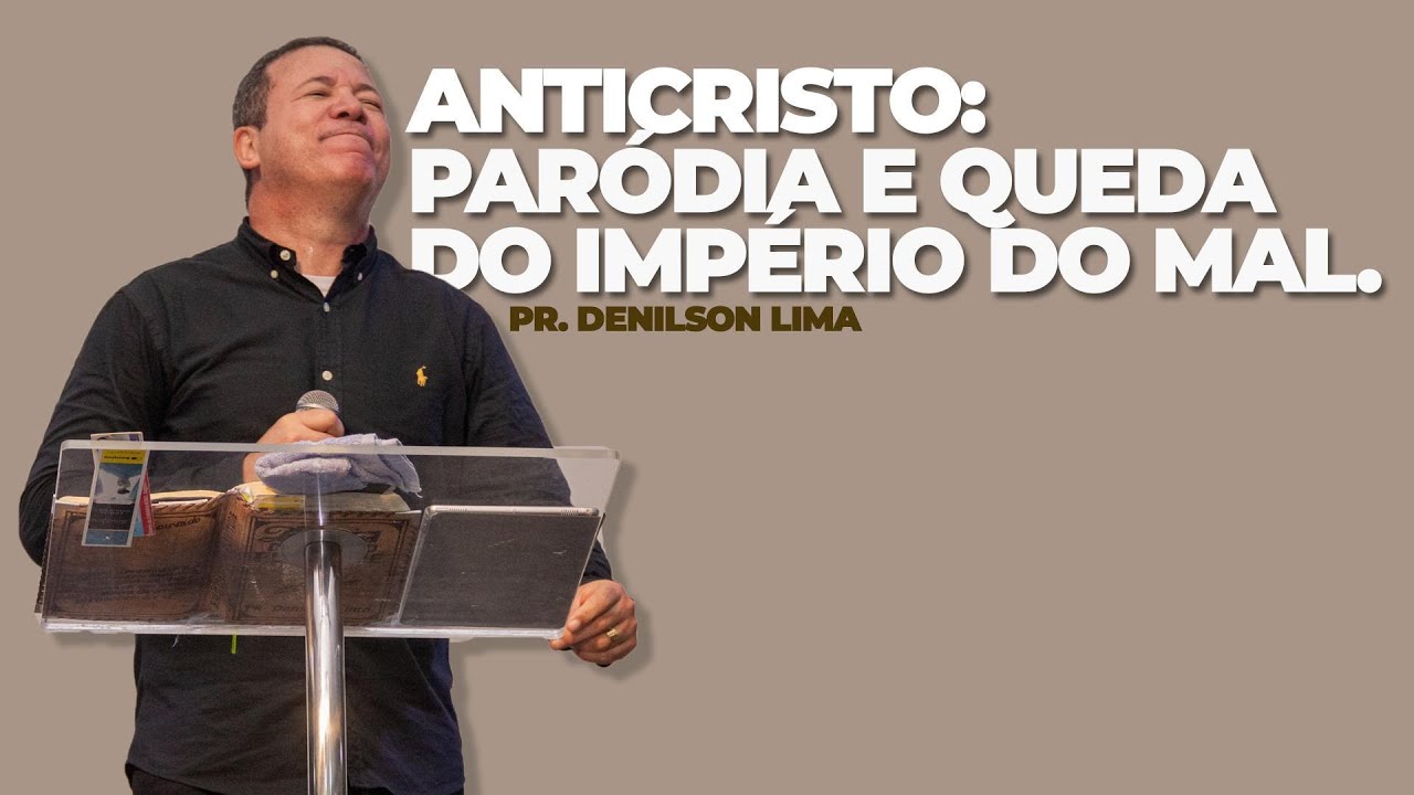 Anticristo: paródia e queda do império do mal || Pr. Denilson Lima
